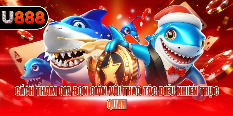 Cách tham gia đơn giản với thao tác điều khiển trực quan