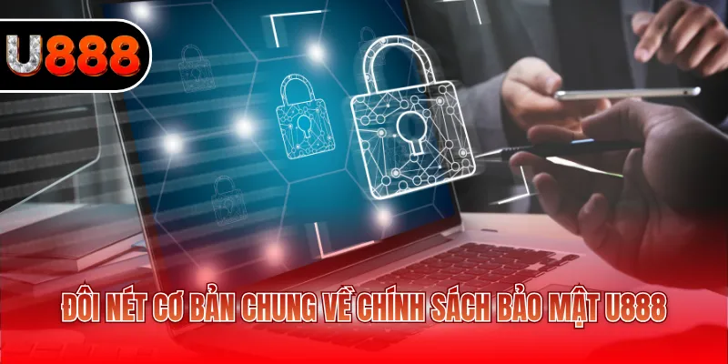 Đôi nét cơ bản chung về chính sách bảo mật U888