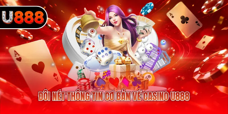 Đôi nét thông tin cơ bản về casino U888