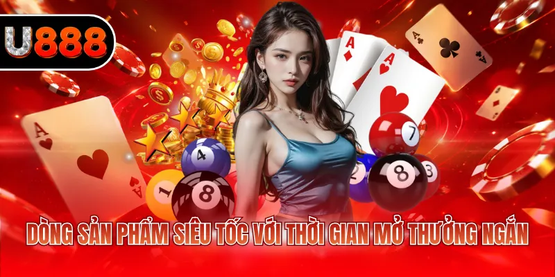 Dòng sản phẩm siêu tốc với thời gian mở thưởng ngắn