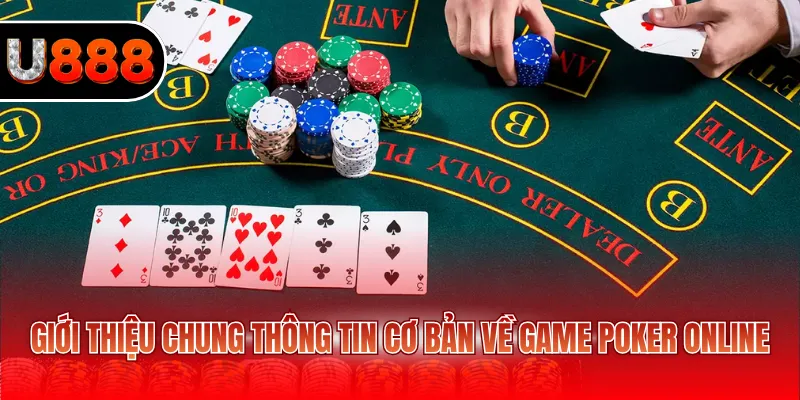Poker Online – Hướng Dẫn Chơi Và Mẹo Hiệu Quả Cho Người Mới 2 Giới thiệu chung thông tin cơ bản về game Poker online