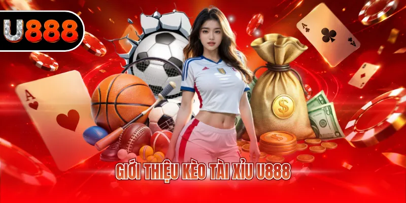 Giới thiệu kèo tài xỉu U888