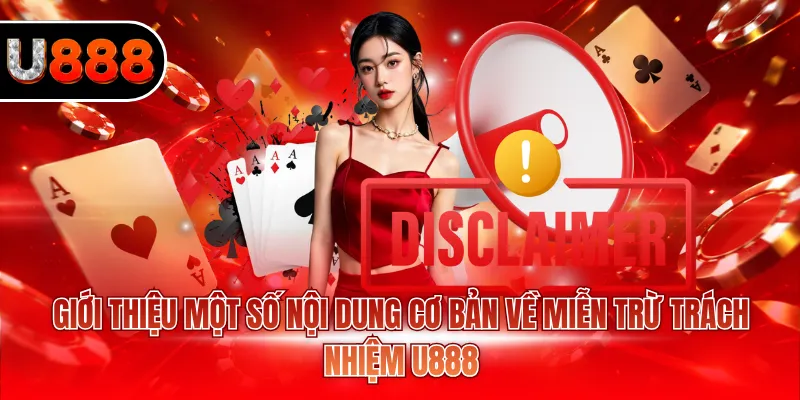 Giới thiệu một số nội dung cơ bản về miễn trừ trách nhiệm U888