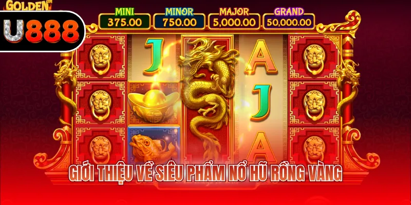 Nổ Hũ Rồng Vàng - Tuyệt Chiêu Chinh Phục Siêu Phẩm Slots 2 Giới thiệu về siêu phẩm nổ hũ Rồng Vàng