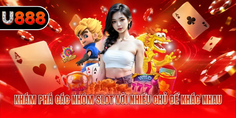 Khám phá các nhóm slot với nhiều chủ đề khác nhau