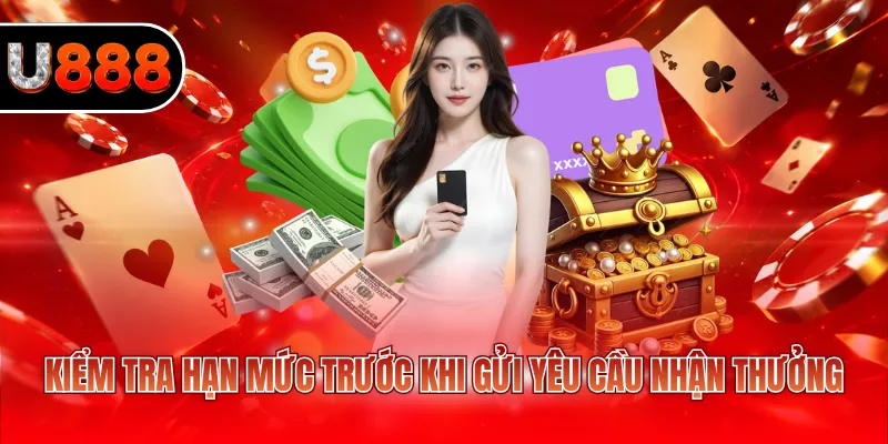 Rút Tiền U888 - Hướng Dẫn Cách Nhận Thưởng Nhanh Chóng 3 Kiểm tra hạn mức trước khi gửi yêu cầu nhận thưởng