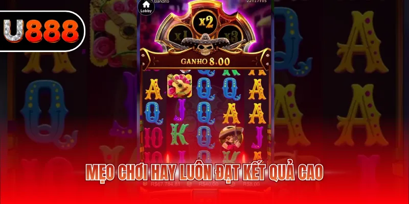 Mẹo chơi hay luôn đạt kết quả cao