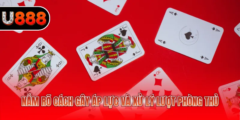 Bài Tấn U888 - Lựa Chọn Hay Cho Người Mê Chiến Thuật 3 Nắm rõ cách gây áp lực và xử lý lượt phòng thủ