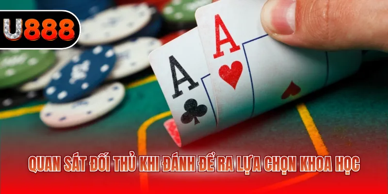 Poker Online – Hướng Dẫn Chơi Và Mẹo Hiệu Quả Cho Người Mới 4 Quan sát đối thủ khi đánh để ra lựa chọn khoa học