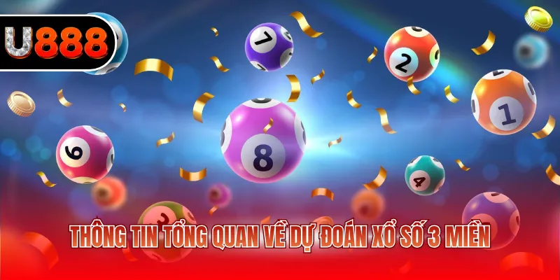 Thông tin tổng quan về dự đoán xổ số 3 miền